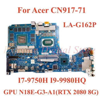 Для ноутбука Acer CN917-71 материнская плата LA-G162P с графическим процессором I7-9750H I9-9980HQ N18E-G3-A1 (RTX 2080 8G) 100% Протестирована, полностью работает